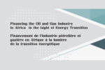 Thumbnail for the post titled: Financing The oil and Gas Industry in Africa in the Light of Energy Transition / Financement de l’Industrie pétrolière et Gazière en Afrique à la Lumière de la Transition Énergétique